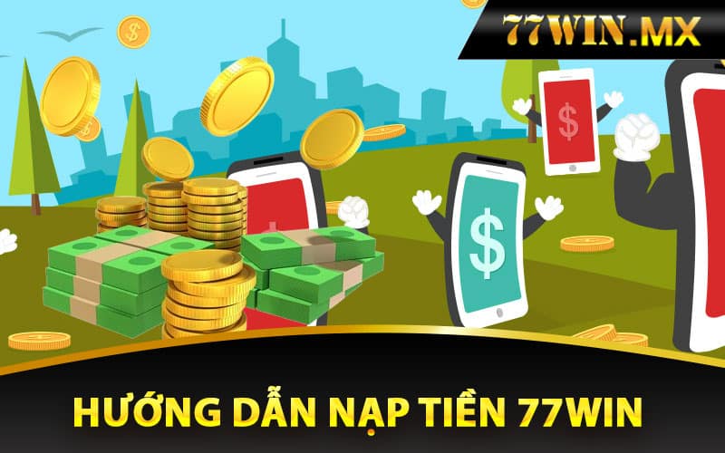 Hướng dẫn nạp tiền 77win