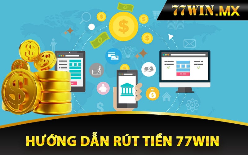 Hướng dẫn rút tiền 77win